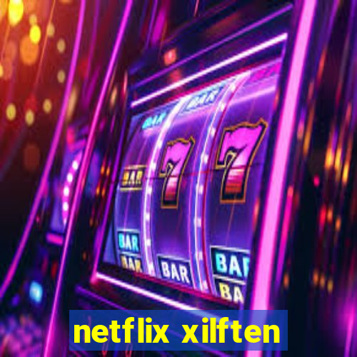 netflix xilften